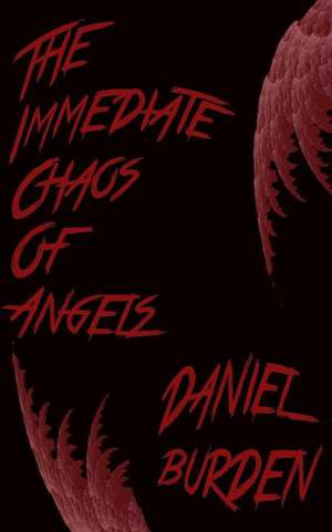 The Immediate Chaos of Angels de Daniel Burden