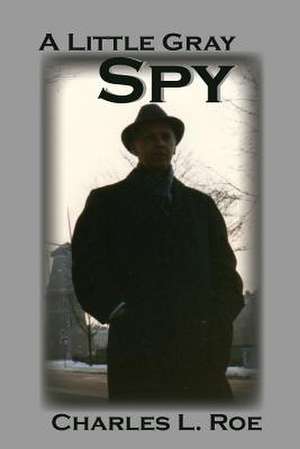 Little Gray Spy de Charles Roe