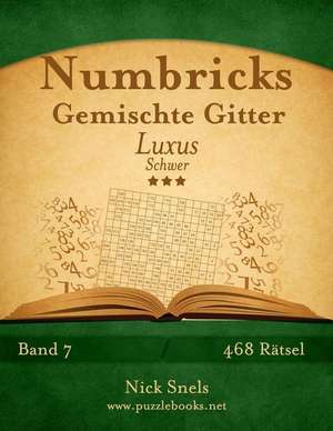 Numbricks Gemischte Gitter Luxus - Schwer - Band 7 - 468 Ratsel de Nick Snels