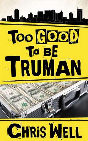 Too Good to Be Truman de Chris Well