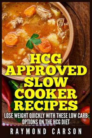 Hcg Approved Slow Cooker Recipes de Raymond Carson