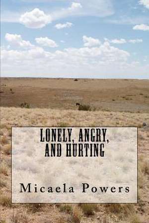 Lonely, Angry, and Hurting de Micaela Powers