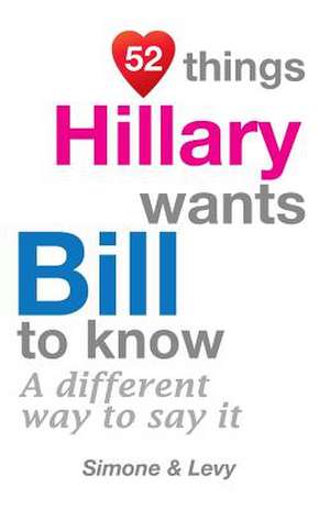 52 Things Hillary Wants Bill to Know de Jay Ed. Levy