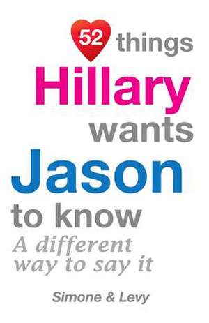 52 Things Hillary Wants Jason to Know de Jay Ed. Levy