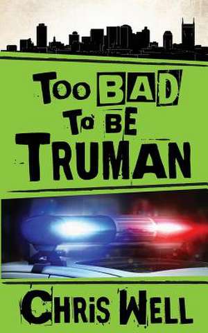 Too Bad to Be Truman de Chris Well