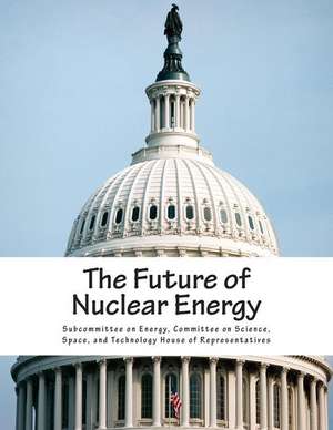 The Future of Nuclear Energy de Committee on Sci Subcommittee on Energy