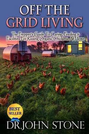 Off the Grid Living de Dr John Stone