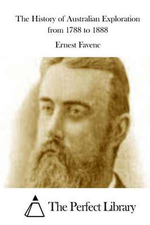 The History of Australian Exploration from 1788 to 1888 de Ernest Favenc