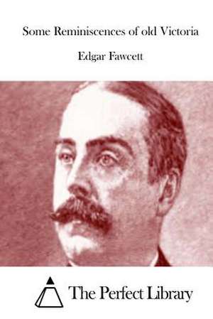 Some Reminiscences of Old Victoria de Edgar Fawcett