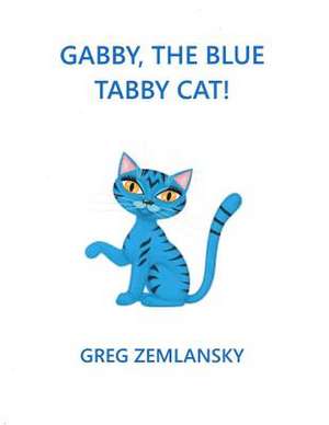 Gabby, the Blue Tabby Cat! de Greg Zemlansky