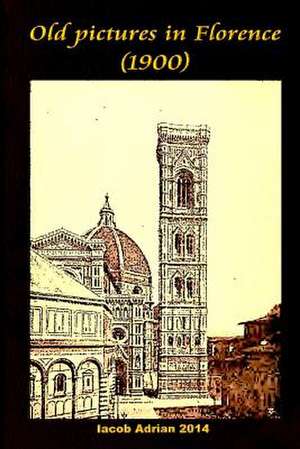 Old Pictures in Florence (1900) de Iacob Adrian