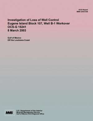 Investigation of Loss of Well Control Eugene Island Block 107, Well B-1 Workover Ocs-G 15241 8 March 2003 de U. S. Department of the Interior