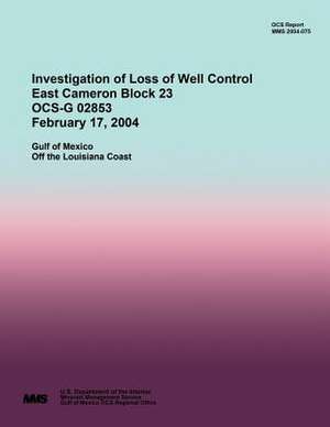 Investigation of Loss of Well Control East Cameron Block 23 Ocs-G 02853 February 17, 2004 de U. S. Department of the Interior