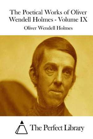 The Poetical Works of Oliver Wendell Holmes - Volume IX de Oliver Wendell Holmes