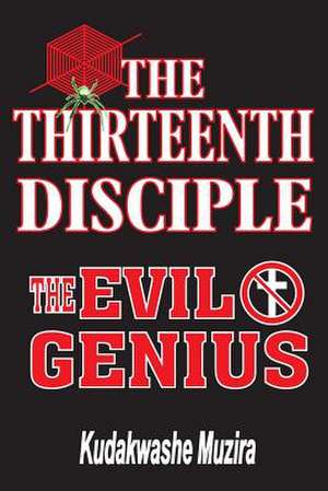 The Thirteenth Disciple (the Evil Genius) de Kudakwashe Muzira