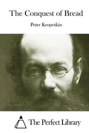 The Conquest of Bread de Petr Alekseevich Kropotkin