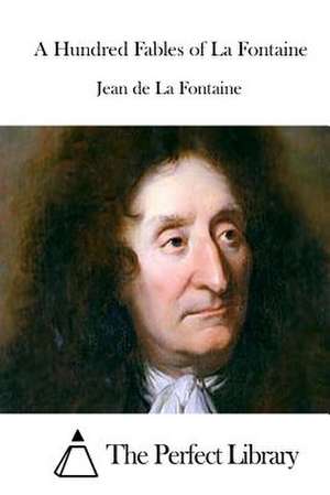 A Hundred Fables of La Fontaine de Jean De La Fontaine