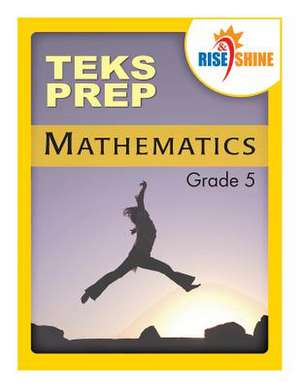 Rise & Shine Teks Prep Grade 5 Mathematics de Jonathan D. Kantrowitz