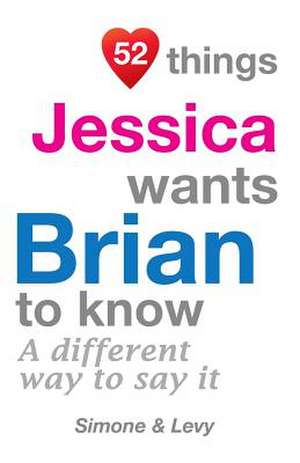 52 Things Jessica Wants Brian to Know de Jay Ed. Levy