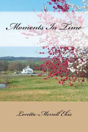 Moments in Time de Loretta Merrell Ekis