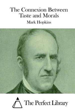 The Connexion Between Taste and Morals de Mark Hopkins