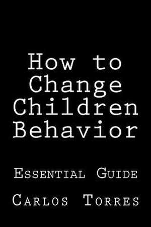 How to Change Children Behavior de MD Carlos Alexis Torres