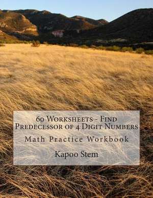 60 Worksheets - Find Predecessor of 4 Digit Numbers de Kapoo Stem