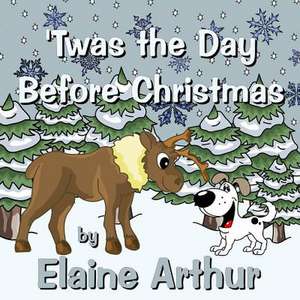 'Twas the Day Before Christmas de Elaine Arthur