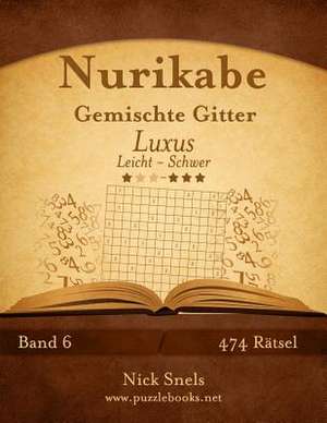 Nurikabe Gemischte Gitter Luxus - Leicht Bis Schwer - Band 6 - 474 Ratsel de Nick Snels