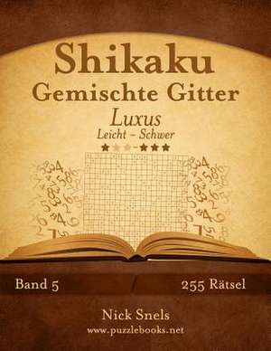 Shikaku Gemischte Gitter Luxus - Leicht Bis Schwer - Band 5 - 255 Ratsel de Nick Snels