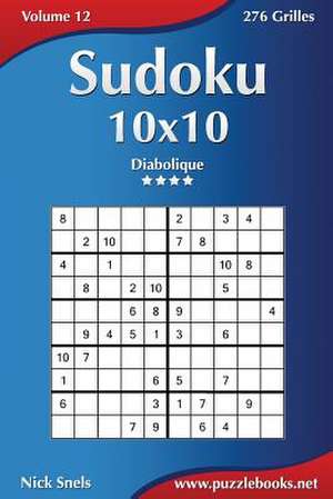 Sudoku 10x10 - Diabolique - Volume 12 - 276 Grilles de Nick Snels