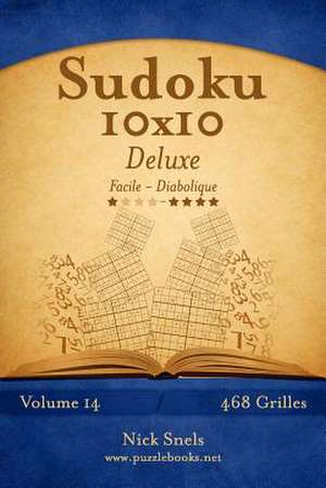 Sudoku 10x10 Deluxe - Facile a Diabolique - Volume 14 - 468 Grilles de Nick Snels