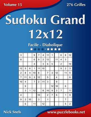 Sudoku Grand 12x12 - Facile a Diabolique - Volume 15 - 276 Grilles de Nick Snels