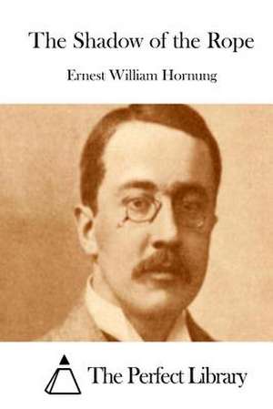 The Shadow of the Rope de Ernest William Hornung