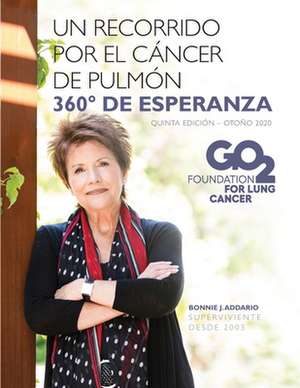 Un Recorrido Por El Cancer de Pulmon - 360 Grados de Esperanza de Bonnie J. Addario