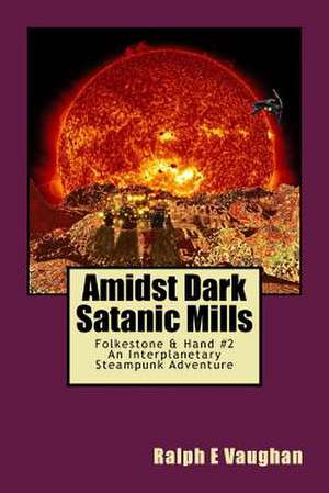 Amidst Dark Satanic Mills de Ralph E. Vaughan