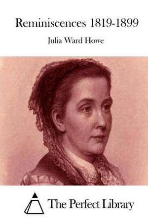 Reminiscences 1819-1899 de Julia Ward Howe