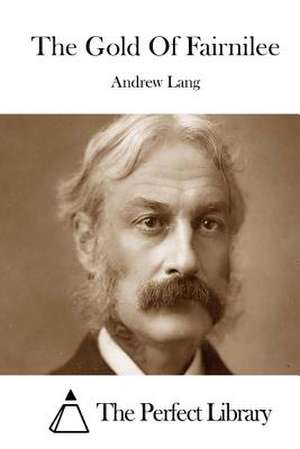 The Gold of Fairnilee de Andrew Lang