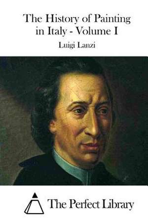 The History of Painting in Italy - Volume I de Luigi Lanzi