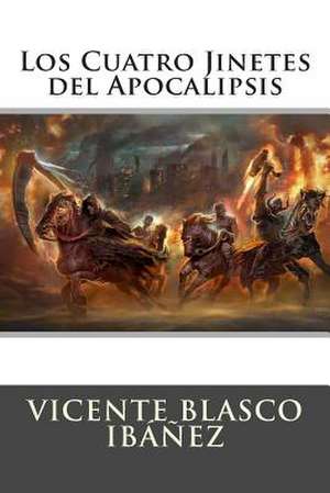 Los Cuatro Jinetes del Apocalipsis de Vicente Blasco Ibanez