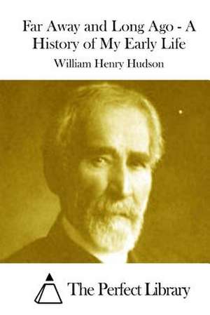 Far Away and Long Ago - A History of My Early Life de William Henry Hudson