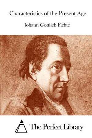 Characteristics of the Present Age de Johann Gottlieb Fichte