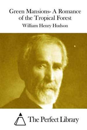 Green Mansions- A Romance of the Tropical Forest de William Henry Hudson