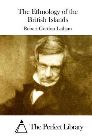 The Ethnology of the British Islands de Robert Gordon Latham