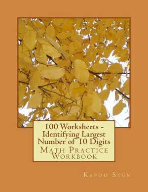 100 Worksheets - Identifying Largest Number of 10 Digits de Kapoo Stem