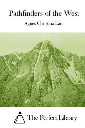 Pathfinders of the West de Agnes Christina Laut