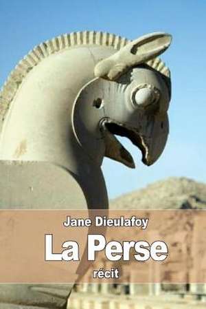 La Perse de Jane Paule Henriette Dieulafoy