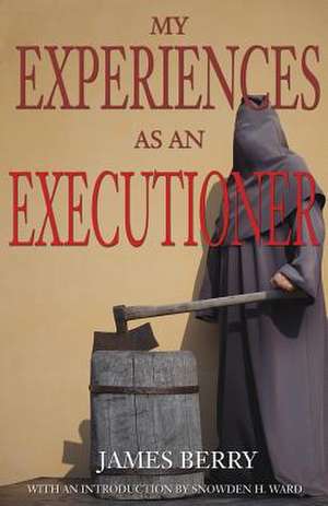 My Experiences as an Executioner de James Berry
