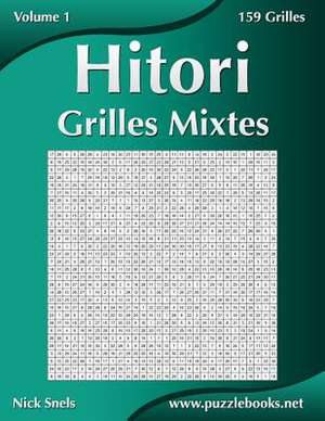 Hitori Grilles Mixtes - Volume 1 - 159 Grilles de Nick Snels