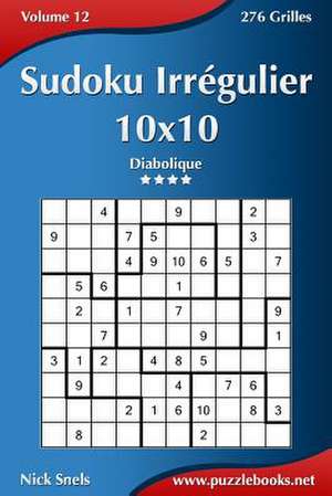 Sudoku Irregulier 10x10 - Diabolique - Volume 12 - 276 Grilles de Nick Snels